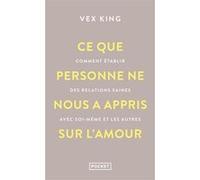 Ce que personne ne nous a appris sur l'amour - Comment établir des relations saines avec soi-même et les autres Vex King (Auteur), Véronique Minder (Traduction)