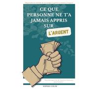 Ce que personne ne t’a jamais appris sur L'argent: “Reprendre le contrôle de ton budget et guérir ta relation à l’argent”