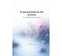 Ce que personne ne voit, je l’écris: Un carnet-refuge pour déposer l’invisible