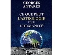 Ce que peut l'astrologie pour l'humanitÉ Georges antarÈs (Auteur)