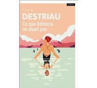 Ce que Rébecca ne disait pas Claire Destriau (Auteur)