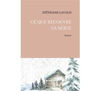 Ce que recouvre la neige - Stéphane Lavaud - La Part Commune - broché - Roman