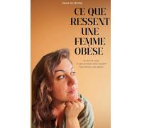 Ce que ressent une femme obèse: Au-delà du corps - Ce que personne n'ose raconter - Sans détours, sans plainte