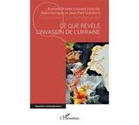 Ce que révèle l'invasion de l'Ukraine Antoine Brunet (Auteur), Laurent Estachy (Auteur), Alain Garrigou (Auteur), Jean-Paul Guichard (Auteur)