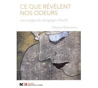 Ce Que Révèlent Nos Odeurs - Les Codes Du Langage Olfactif