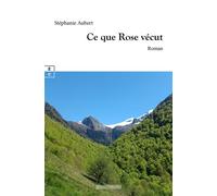 Ce que Rose vécut - Stéphanie Aubert - Complicites Eds - broché - Roman