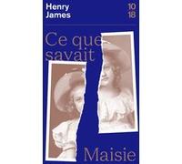 Ce que savait Maisie Henry James (Auteur), Marguerite Yourcenar (Traduction), André Maurois (Préface)