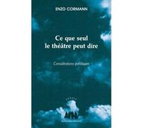 Ce que seul le théâtre peut dire Enzo Cormann (Auteur)
