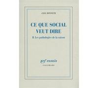 Axel Honneth – Ce que social veut dire – Les pathologies de la raison (Tome 2) – Gallimard