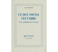 Ce que social veut dire Les pathologies de la raison - Axel Honneth - Gallimard - broché - Essai
