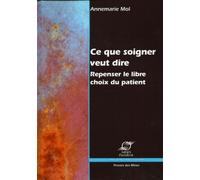 Ce que soigner veut dire Repenser le libre choix du patient - Annemarie Mol - Presses Des Mines - broché - Essai