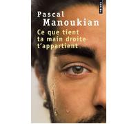 Ce que tient ta main droite t'appartient - Pascal Manoukian - Points - Poche - Roman