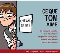 Ce que Tom aime - Kate E. Reynolds - Autisme France Diffusion - broché - Document jeunesse dès 13 ans