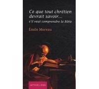 Ce que tout chrétien devrait savoir... S'il veut comprendre la Bible - Emile Moreau - Lethielleux - broché - Essai