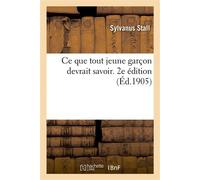 Ce que tout jeune garçon devrait savoir. 2e édition Vingt et une causeries dédiées aux garçons et à leurs parents - Sylvanus Stall - Hachette Bnf - broché - Livre
