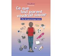 Ce que tout parent voudrait savoir: Pour des apprentissages réussis