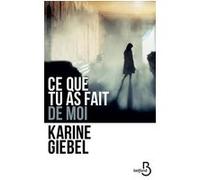 Ce que tu as fait de moi Karine Giebel (Auteur)