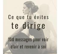 Ce que tu évites te dirige : 100 messages pour voir clair et arrêter de se fuir | Livre d’introspection à ouvrir au hasard: Un livre à mi-chemin entre ... se retrouver et avancer sans se forcer