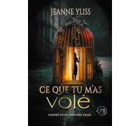 Ce que tu m'as volé: Drame psychologique inspiré d'une histoire vraie
