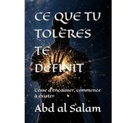 CE QUE TU TOLÈRES TE DÉFINIT: Cesse d'encaisser, commence à exister