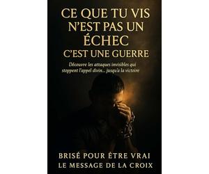 Ce que tu vis n’est pas un échec : c’est une guerre: Découvre les attaques invisibles qui stoppent l’appel divin… et comment les vaincre