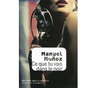 Ce que tu vois dans le noir - Manuel Munoz - Losfeld Joelle - broché - Roman