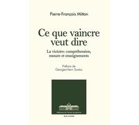 Ce que vaincre veut dire La victoire : compréhension, mesure et enseignements - Pierre-François Mitton - Ecole De Guerre - broché - Essai