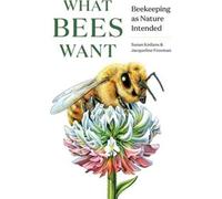 Ce que veulent les abeilles : l'apiculture telle que la nature l'a voulue