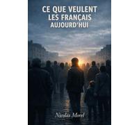 Ce que veulent les Français aujourd’hui: La France travailleuse, la France silencieuse les colères profondes d’un peuple oublié Essai politique sur la démocratie et la politique française