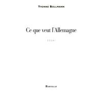 Ce que veut l'Allemagne - Yvonne Bollmann - Bartillat - broché - Etude
