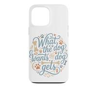 Ce Que Veut Le Chien Le Chien se Fait gâter Coque pour iPhone 13 Pro Max