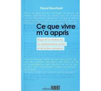Ce que vivre m'a appris - Eloge de la médiocrité, du politiquement correct et de la bien-pensance - Pascal Bouchard - Fabert Eds - broché - Essai