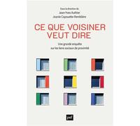 Ce Que Voisiner Veut Dire - Une Grande Enquête Sur Les Liens Sociaux De Proximité