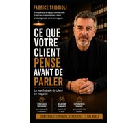 CE QUE VOTRE CLIENT PENSE AVANT DE PARLER: La psychologie du client en magasin