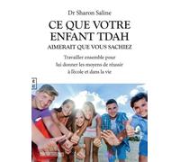 Ce que votre enfant TDAH aimerait que vous sachiez: Travailler ensemble pour lui donner les moyens de réussir à l'école et dans la vie