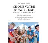 Ce que votre enfant TDAH aimerait que vous sachiez: Travailler ensemble pour lui donner les moyens de réussir à l'école et dans la vie