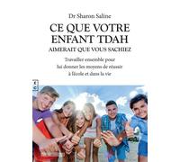 Ce que votre enfant TDAH aimerait que vous sachiez Travailler ensemble pour lui donner les moyens de réussir à l’école et dans la vie - Sharon Saline - Complicites Eds - broché - Essai
