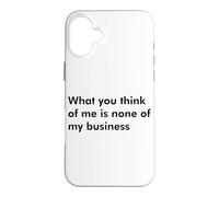 Ce Que Vous Pensez de Moi n'est Pas Mon Affaire Coque pour iPhone 16 Plus