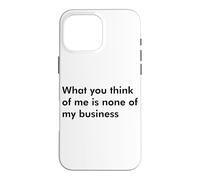 Ce Que Vous Pensez de Moi n'est Pas Mon Affaire Coque pour iPhone 16 Pro Max