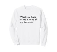 Ce Que Vous Pensez de Moi n'est Pas Mon Affaire Sweatshirt