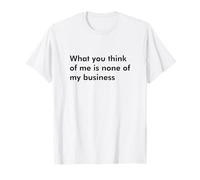 Ce Que Vous Pensez de Moi n'est Pas Mon Affaire T-Shirt