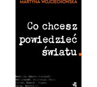 Ce que vous voulez dire au monde. - Martyna Wojciechowska (Buch auf Polnisch)