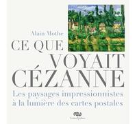 ce que voyait cezanne: LES PAYSAGES IMPRESSIONNISTES A LA LUMIERE DES CARTES POSTALES.