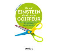 Ce qu'Einstein disait à son coiffeur - Des réponses décoiffantes à des questions de tous les jours Des réponses scientifiques décoiffantes aux questions de tous les jours - Robert L. Wolke - Dunod - b