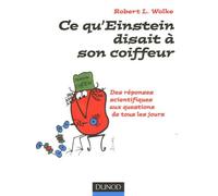 Ce qu'Einstein disait à son coiffeur: Des réponses scientifiques aux questions de tous les jours