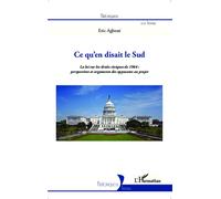 Ce qu'en disait le sud La loi sur les droits civiques de 1964 : perspectives et arguments des opposants au projet - Eric Agbessi - L'harmattan - broché - Etude