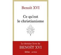 Ce qu'est le christianisme Benoît XVI (Auteur), Marie-Amélie de Cacqueray (Traduction), Abbé Eric Iborra (Traduction)