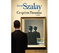 Ce qu'est l'homme - David Szalay - Albin Michel - broché - Roman