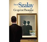 Ce qu'est l'homme - David Szalay - Albin Michel - broché - Roman