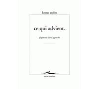 Ce qui advient Fragments d'une approche - Kostas Axelos - Encre Marine - broché - Etude